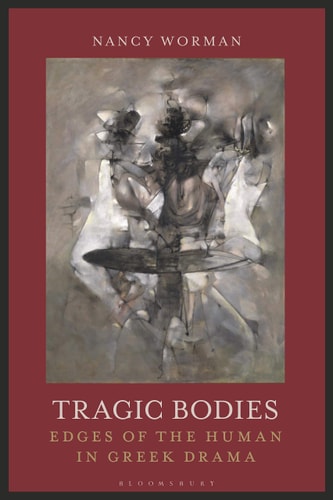 Tragic Bodies Edges of the Human in Greek Drama