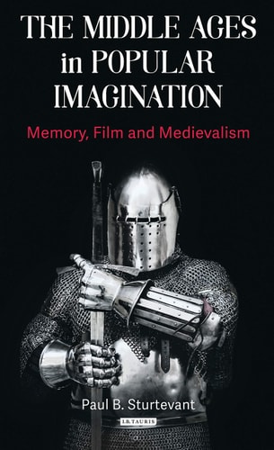 The Middle Ages in Popular Imagination Memory, Film and Medievalism