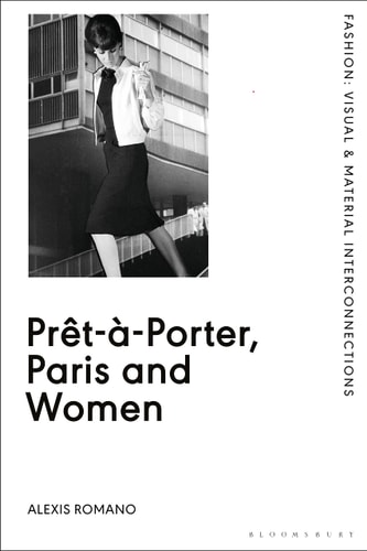 Prêt-à-Porter, Paris and Women A Cultural Study of French Readymade Fashion, 1945-68