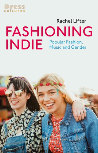 Fashioning Indie Popular Fashion, Music and Gender