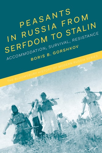 Peasants in Russia from Serfdom to Stalin Accommodation, Survival, Resistance