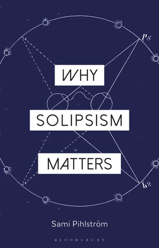 Why Solipsism Matters