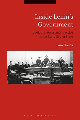 Inside Lenin's Government Ideology, Power and Practice in the Early Soviet State