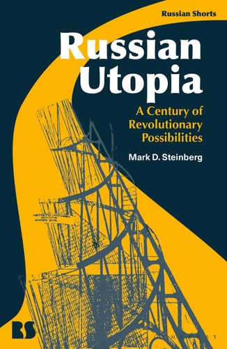 Russian Utopia A Century of Revolutionary Possibilities
