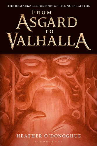 From Asgard to Valhalla The Remarkable History of the Norse Myths