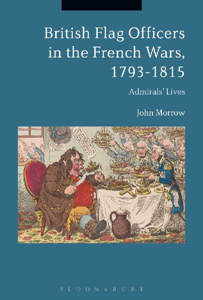 British Flag Officers in the French Wars, 1793-1815: Admirals Lives