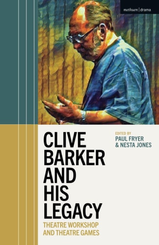 Clive Barker and His Legacy Theatre Workshop and Theatre Games