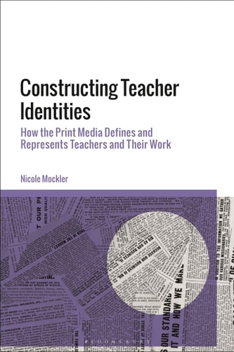 Constructing Teacher Identities How the Print Media Define and Represent Teachers and Their Work