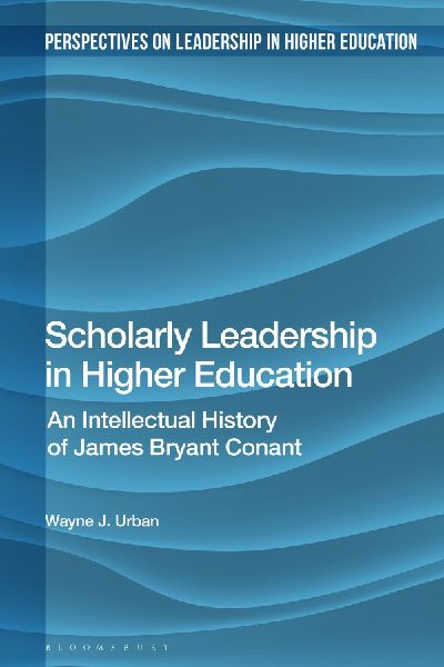 Scholarly Leadership in Higher Education: An Intellectual History of James Bryant Conant