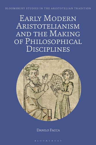 Early Modern Aristotelianism and the Making of Philosophical Disciplines Metaphysics, Ethics and Politics