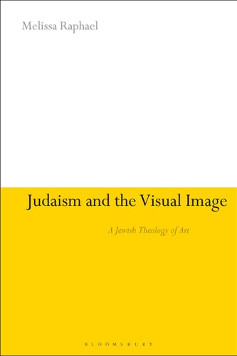 Judaism and the Visual Image A Jewish Theology of Art