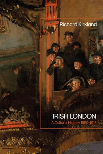 Irish London A Cultural History 1850-1916