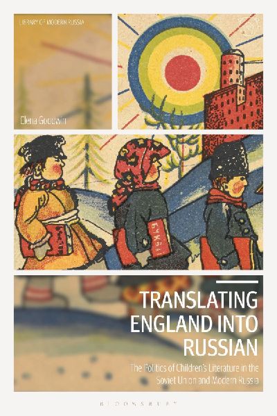 Translating England into Russian: The Politics of Childrens Literature in the Soviet Union and Modern Russia