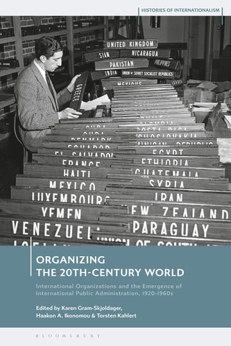 Organizing the 20th-Century World International Organizations and the Emergence of International Public Administration, 1920-1960s
