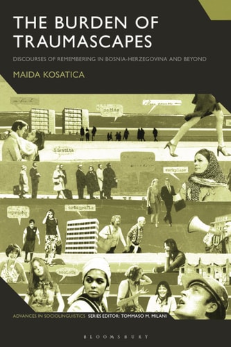 The Burden of Traumascapes Discourses of Remembering in Bosnia-Herzegovina and Beyond