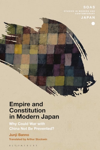 Empire and Constitution in Modern Japan Why Could War with China Not Be Prevented?