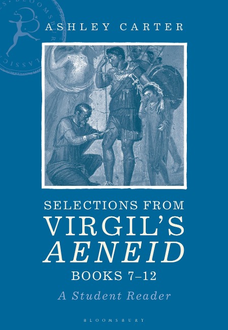 Selections from Virgil's Aeneid Books 7-12 A Student Reader