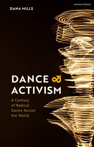Dance and Activism A Century of Radical Dance Across the World
