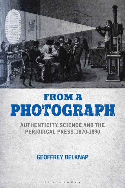 From a Photograph: Authenticity, Science and the Periodical Press, 1870-1890