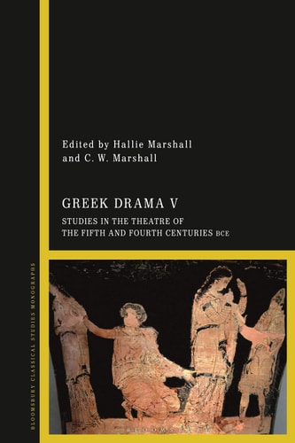 Greek Drama V Studies in the Theatre of the Fifth and Fourth Centuries BCE