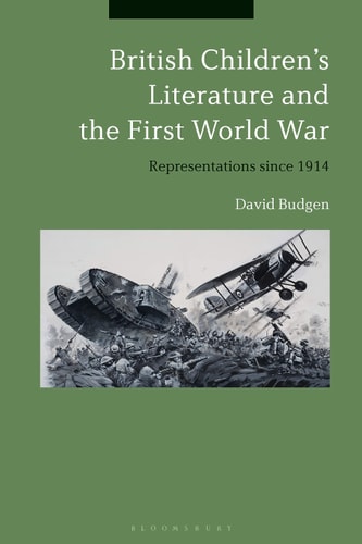 British Children's Literature and the First World War Representations Since 1914