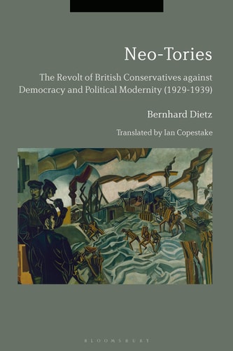 Neo-Tories The Revolt of British Conservatives Against Democracy and Political Modernity (1929-1939)