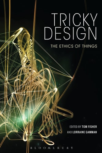 Tricky Design The Ethics of Things