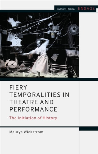 Fiery Temporalities in Theatre and Performance The Initiation of History