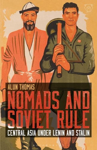 Nomads and Soviet Rule Central Asia Under Lenin and Stalin