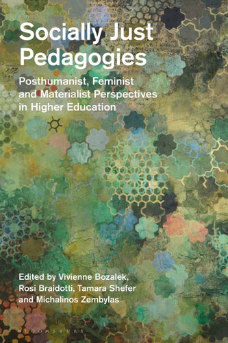 Socially Just Pedagogies Posthumanist, Feminist and Materialist Perspectives in Higher Education