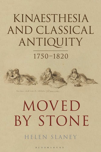 Kinaesthesia and Classical Antiquity 1750–1820 Moved by Stone