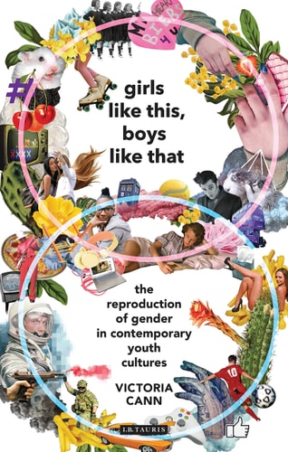 Girls Like This, Boys Like That The Reproduction of Gender in Contemporary Youth Cultures