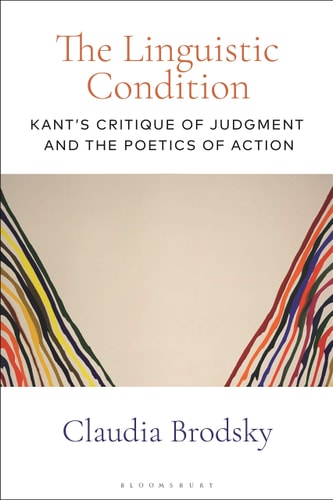The Linguistic Condition Kant's Critique of Judgment and the Poetics of Action