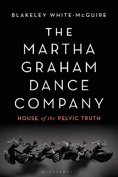 The Martha Graham Dance Company: House of the Pelvic Truth