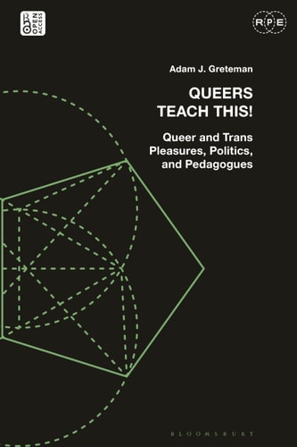 Queers Teach This! Queer and Trans Pleasures, Politics, and Pedagogues