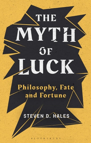 The Myth of Luck Philosophy, Fate, and Fortune