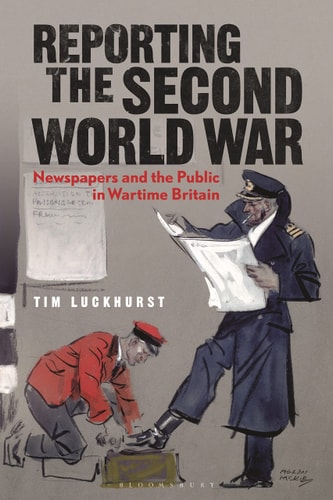Reporting the Second World War The Press and the People 1939-1945