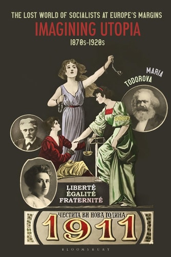 The Lost World of Socialists at Europe’s Margins Imagining Utopia, 1870s - 1920s