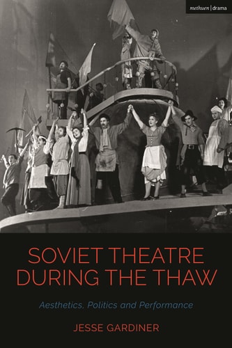Soviet Theatre During the Thaw Aesthetics, Politics and Performance