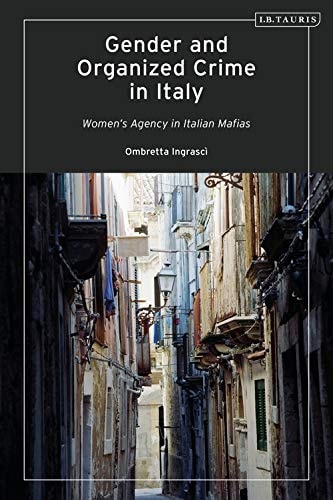 Gender and Organized Crime in Italy Women's Agency in Italian Mafias