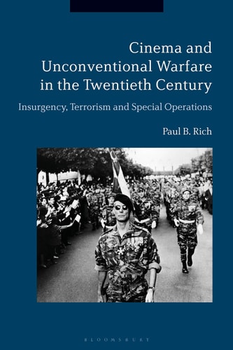 Cinema and Unconventional Warfare in the Twentieth Century Insurgency, Terrorism and Special Operations
