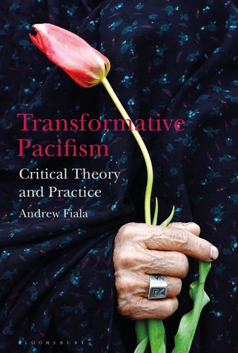 Transformative Pacifism Critical Theory and Practice