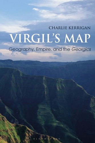 Virgil’s Map Geography, Empire, and the Georgics