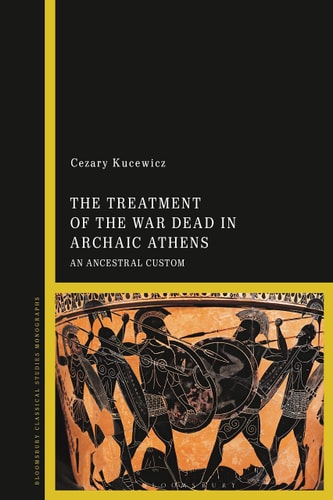 The Treatment of the War Dead in Archaic Athens An Ancestral Custom