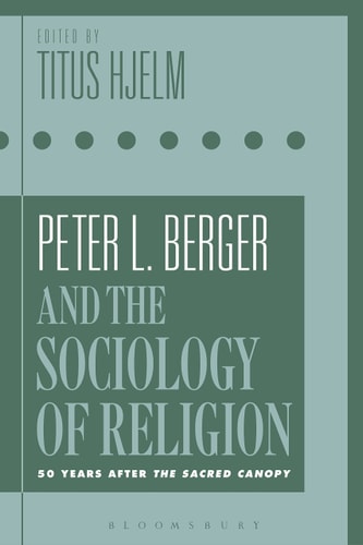 Peter L. Berger and the Sociology of Religion 50 Years After The Sacred Canopy