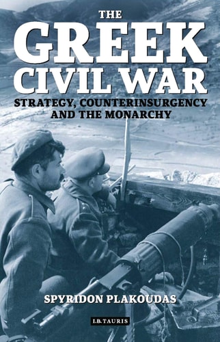 The Greek Civil War Strategy, Counterinsurgency and the Monarchy