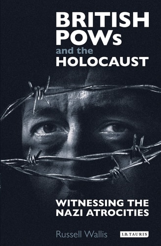 British PoWs and the Holocaust Witnessing the Nazi Atrocities
