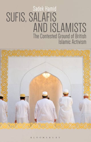 Sufis, Salafis and Islamists The Contested Ground of British Islamic Activism