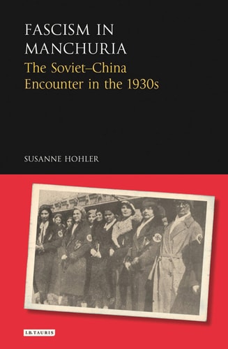 Fascism in Manchuria The Soviet-China Encounter in the 1930s