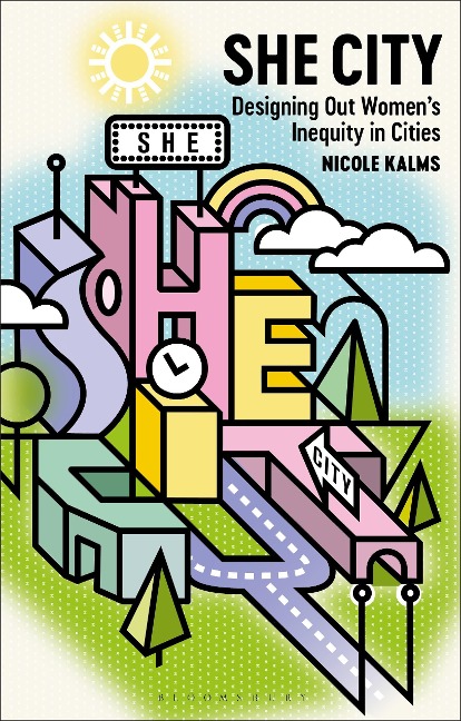 She City: Designing Out Womens Inequity in Cities